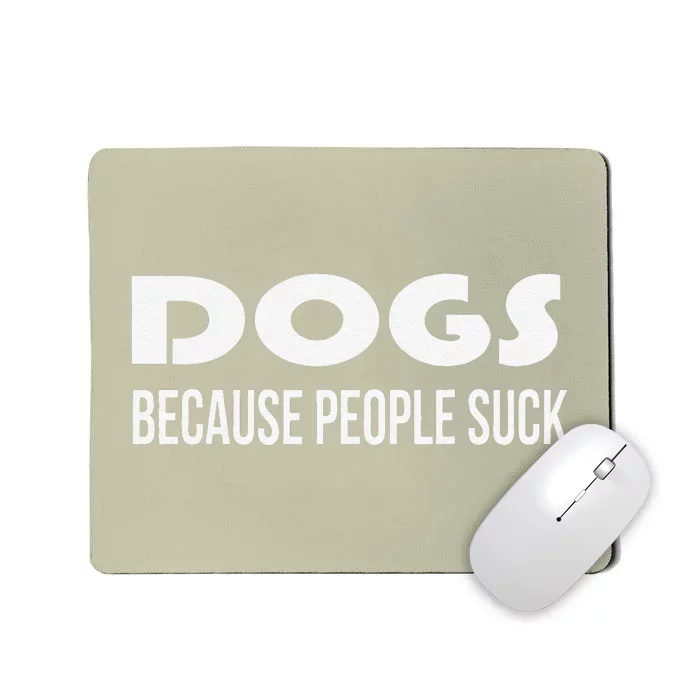 Dogs Because People Suck Funny Animal Dog Lover Gift Mousepad