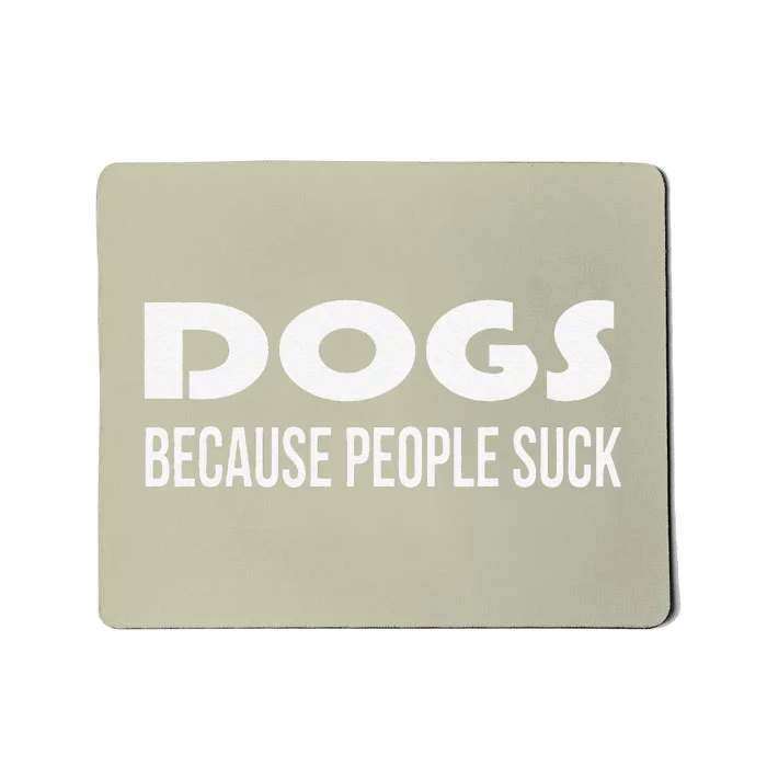 Dogs Because People Suck Funny Animal Dog Lover Gift Mousepad