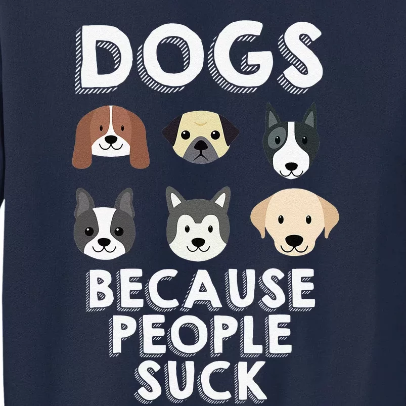 Dogs Because People Suck Pet Dog Lover Funny Buddy Tall Sweatshirt