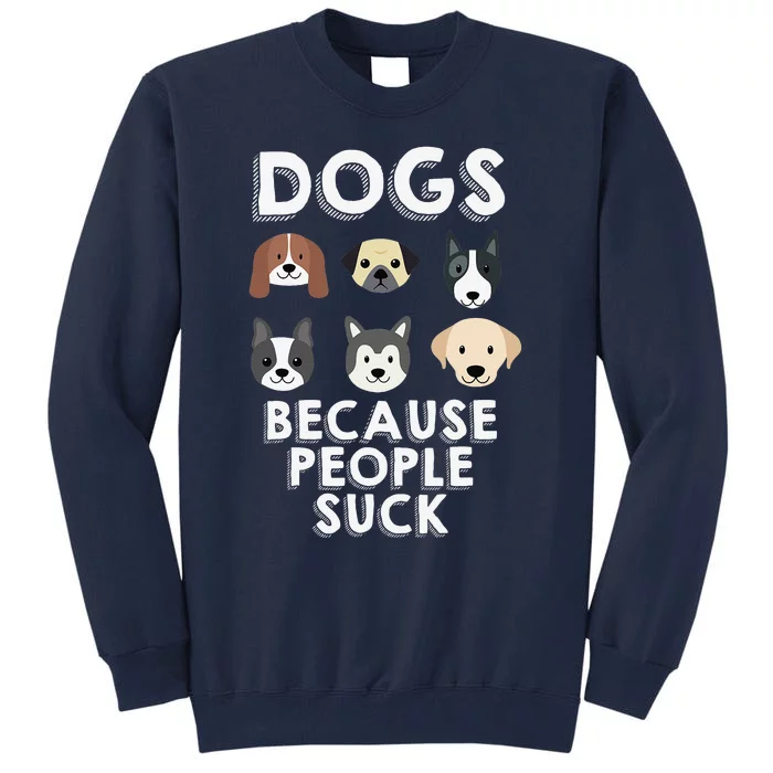 Dogs Because People Suck Pet Dog Lover Funny Buddy Tall Sweatshirt