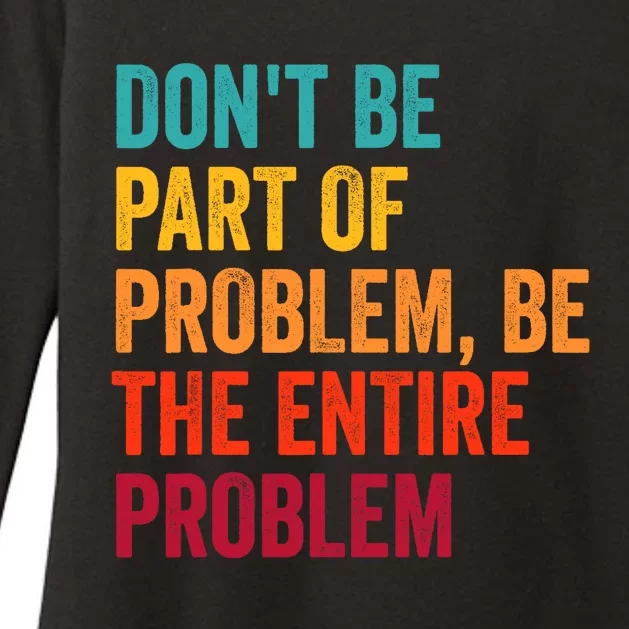 DonT Be Part Of The Problem Be The Entire Problem Womens CVC Long Sleeve Shirt