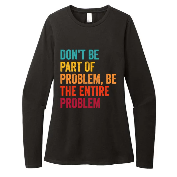 DonT Be Part Of The Problem Be The Entire Problem Womens CVC Long Sleeve Shirt