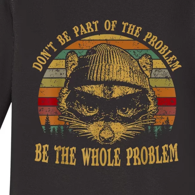 Dont Be Part Of The Problem Be The Whole Problem Funny Saying Baby Long Sleeve Bodysuit