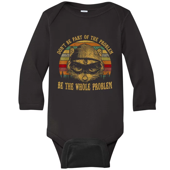 Dont Be Part Of The Problem Be The Whole Problem Funny Saying Baby Long Sleeve Bodysuit