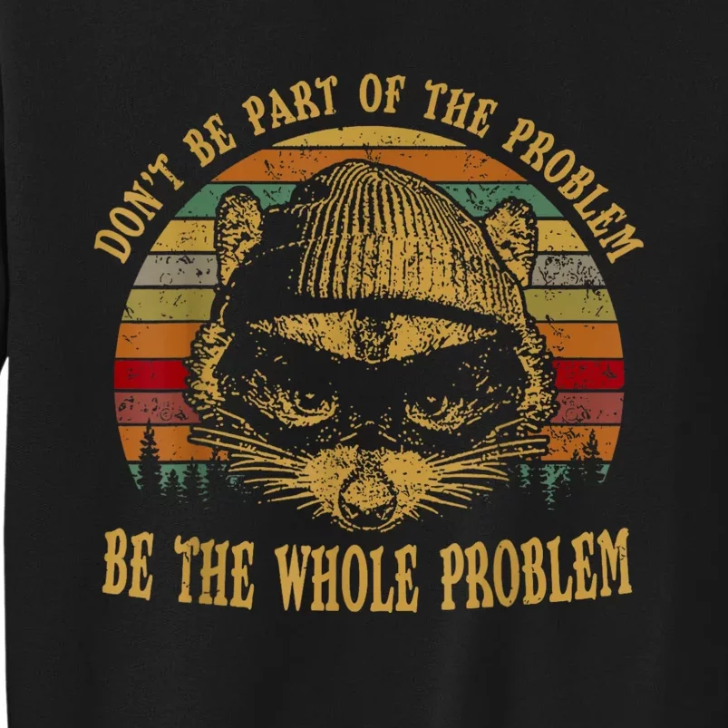 Dont Be Part Of The Problem Be The Whole Problem Funny Saying Tall Sweatshirt