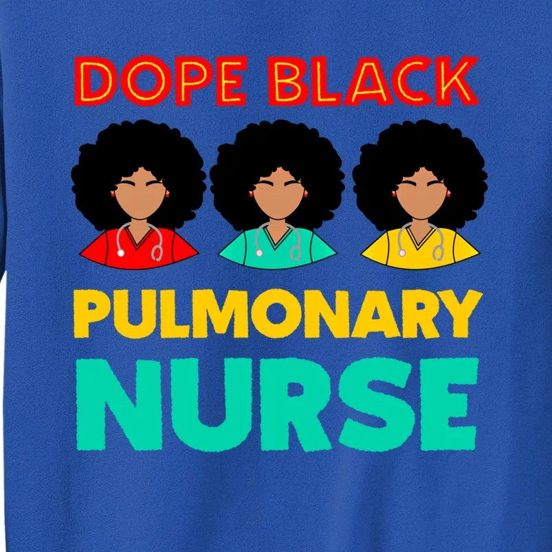 Dope Black Pulmonary Nurse Melanated Black History Nursing Gift Tall Sweatshirt