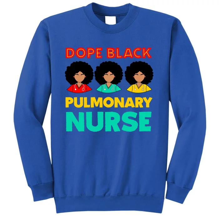 Dope Black Pulmonary Nurse Melanated Black History Nursing Gift Tall Sweatshirt