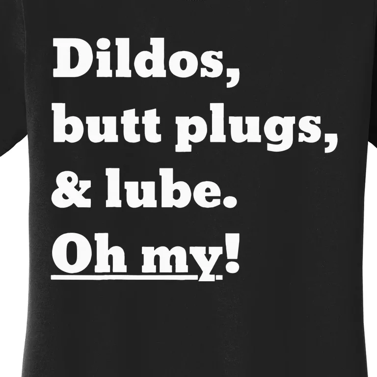 Dildos Butt Plugs And Lube. Oh My! Women's T-Shirt