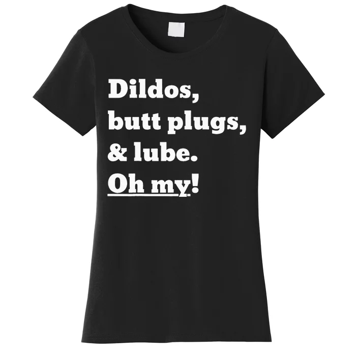 Dildos Butt Plugs And Lube. Oh My! Women's T-Shirt