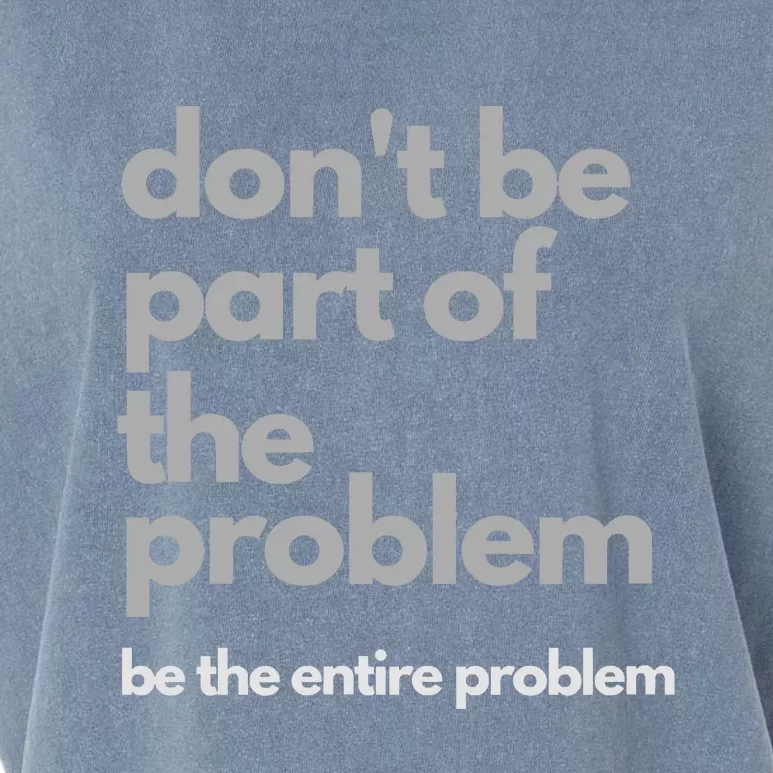 Don't Be Part Of The Problem Be The Entire Problem Funny Garment-Dyed Women's Muscle Tee