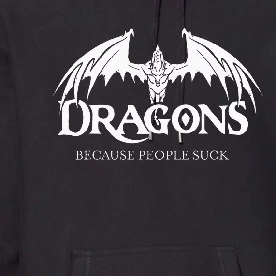 Dragons Because People Suck Dragon Lover Premium Hoodie