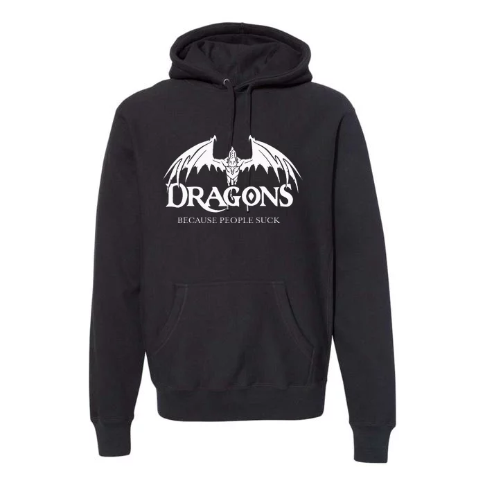 Dragons Because People Suck Dragon Lover Premium Hoodie