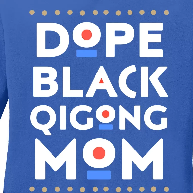 Dope Black Qigong Mom Hbcu Melanin Martial Arts Sports Great Gift Ladies Long Sleeve Shirt