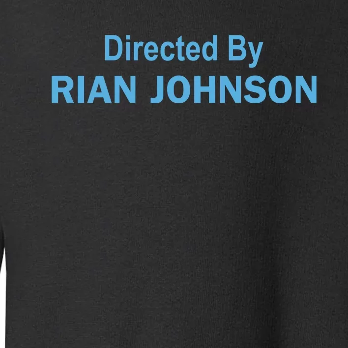 Directed By Rian Johnson Toddler Sweatshirt