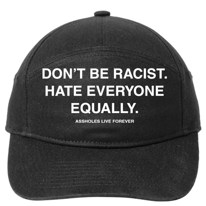 DonT Be Racist Hate Everyone Equally Assholes Live Forever 7-Panel Snapback Hat