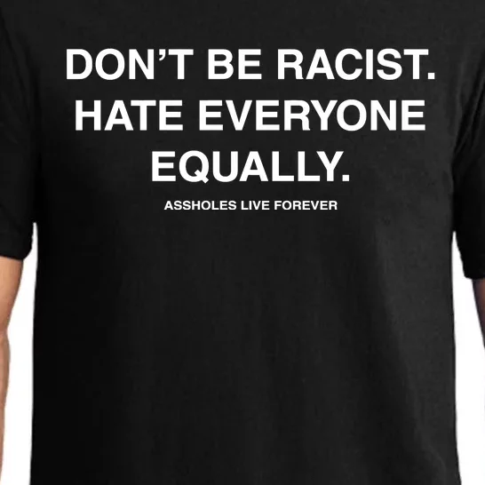 DonT Be Racist Hate Everyone Equally Assholes Live Forever Pajama Set