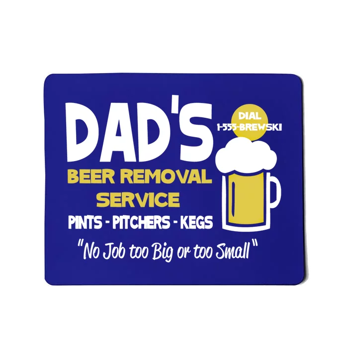 Dad's Beer Removal Service Great Gift Mousepad