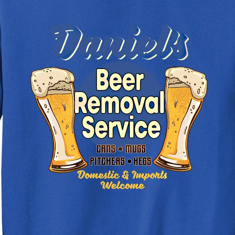 Daniel's Beer Removal Service Funny Party Ing Gift Sweatshirt