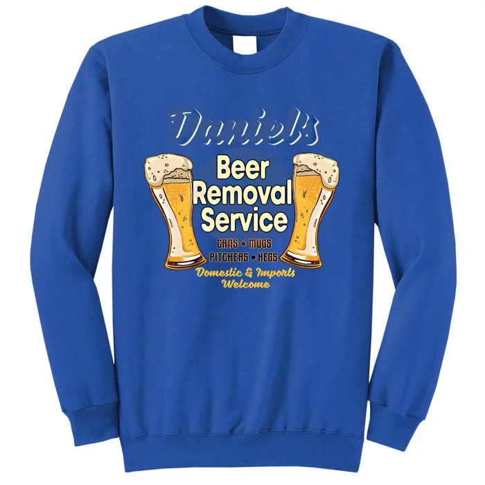 Daniel's Beer Removal Service Funny Party Ing Gift Sweatshirt