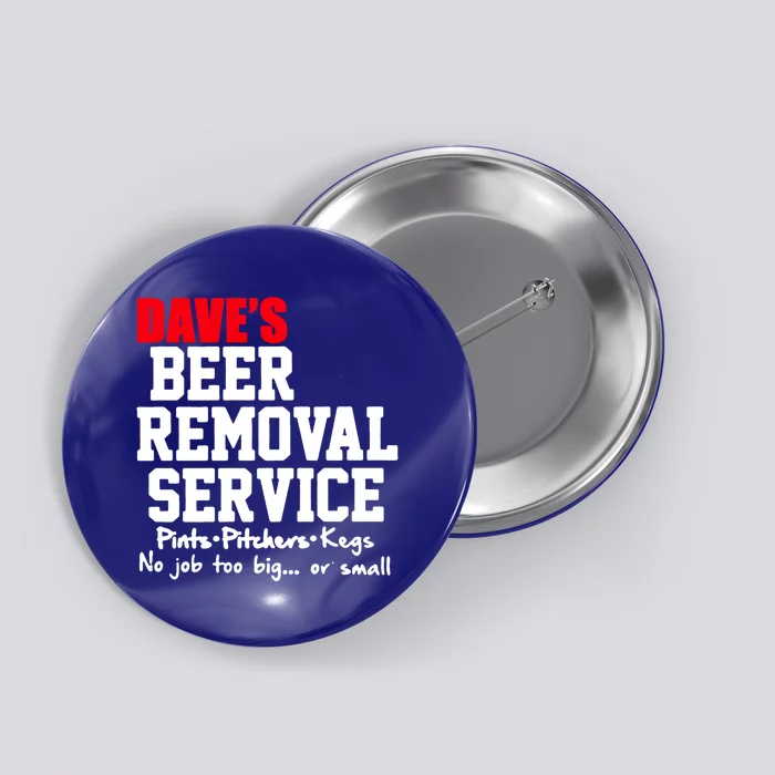 Dave's Beer Removal Service Funny Beer Ing Gift Button