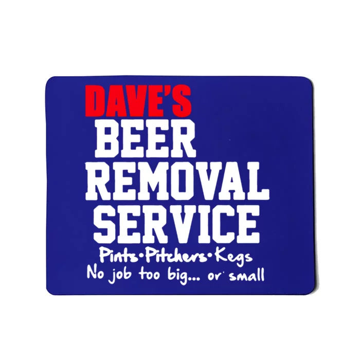 Dave's Beer Removal Service Funny Beer Ing Gift Mousepad