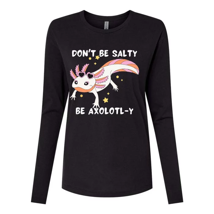 Dont Be Salty Be Axolotly Funny Cute Axolotl Lovers Womens Cotton Relaxed Long Sleeve T-Shirt