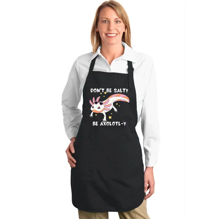 Dont Be Salty Be Axolotly Funny Cute Axolotl Lovers Full-Length Apron With Pocket