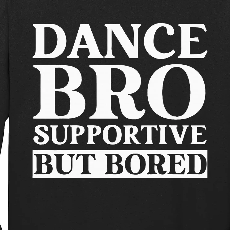 Dance Bro Supportive But Bored Funny Dance Long Sleeve Shirt