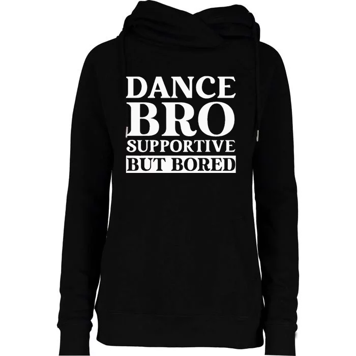 Dance Bro Supportive But Bored Funny Dance Womens Funnel Neck Pullover Hood