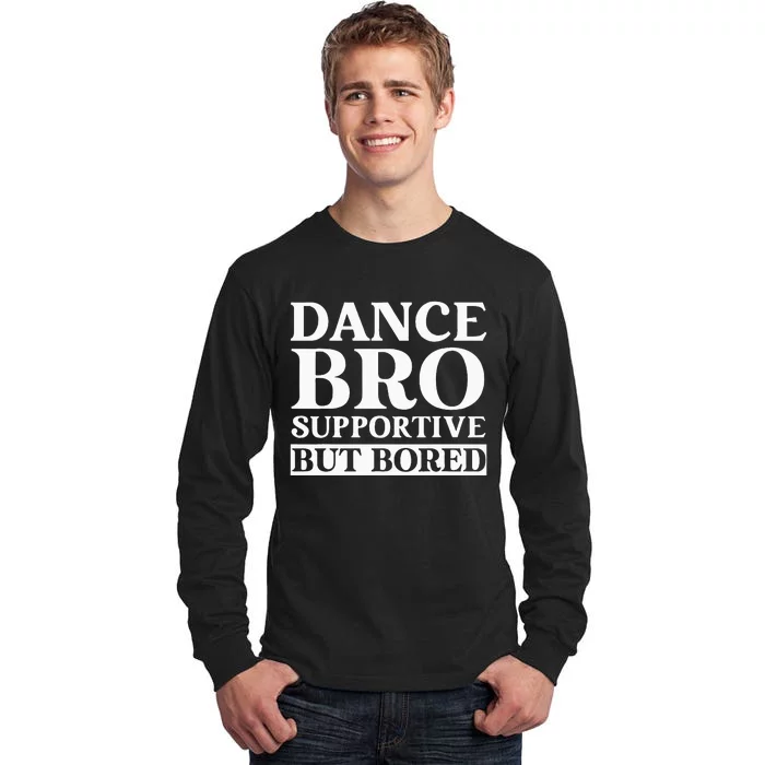 Dance Bro Supportive But Bored Funny Dance Tall Long Sleeve T-Shirt