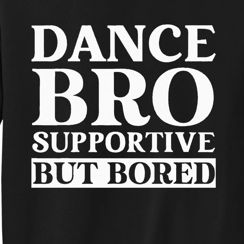 Dance Bro Supportive But Bored Funny Dance Sweatshirt