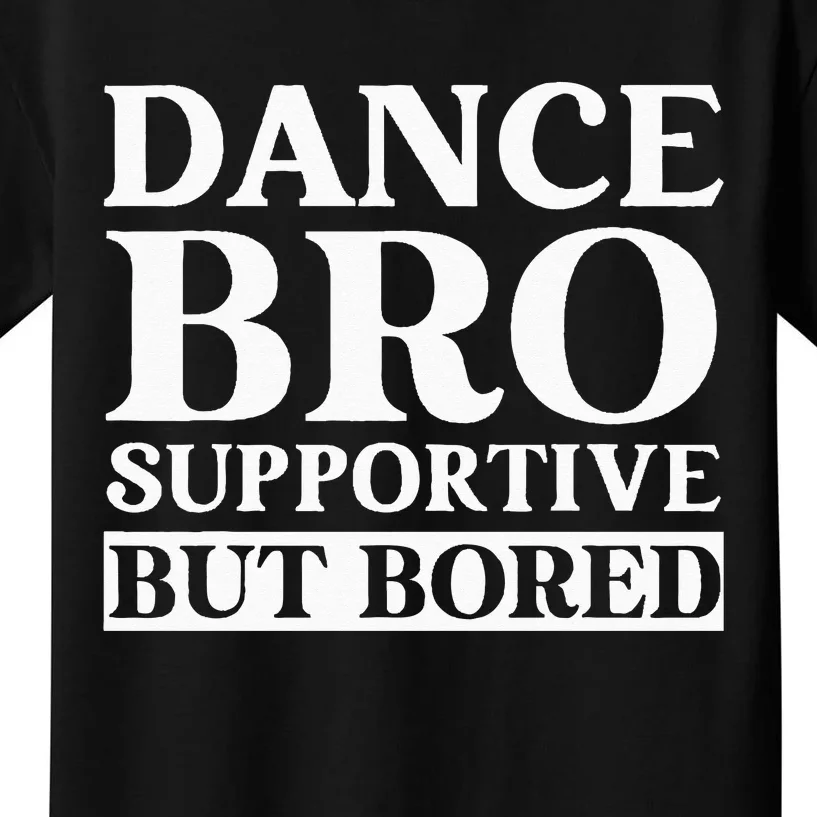 Dance Bro Supportive But Bored Funny Dance Kids T-Shirt