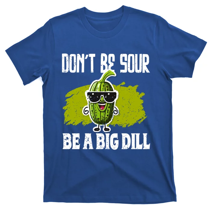 DonT Be Sour Be A Big Dill Pickles Lover Gift T-Shirt