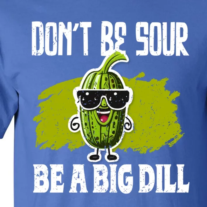 DonT Be Sour Be A Big Dill Pickles Lover Gift Tall T-Shirt