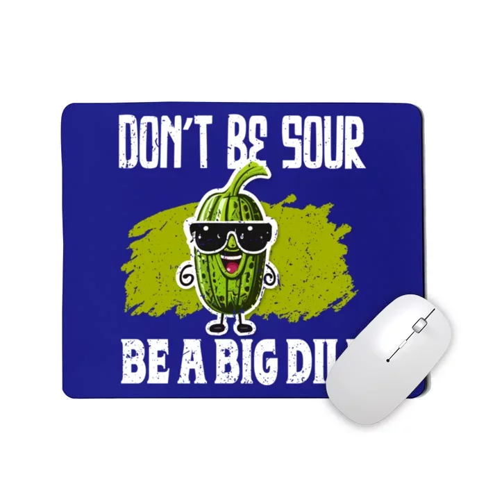 DonT Be Sour Be A Big Dill Pickles Lover Gift Mousepad