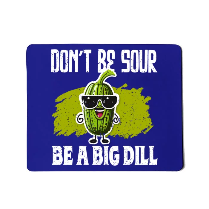 DonT Be Sour Be A Big Dill Pickles Lover Gift Mousepad