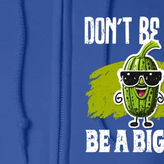 DonT Be Sour Be A Big Dill Pickles Lover Gift Full Zip Hoodie