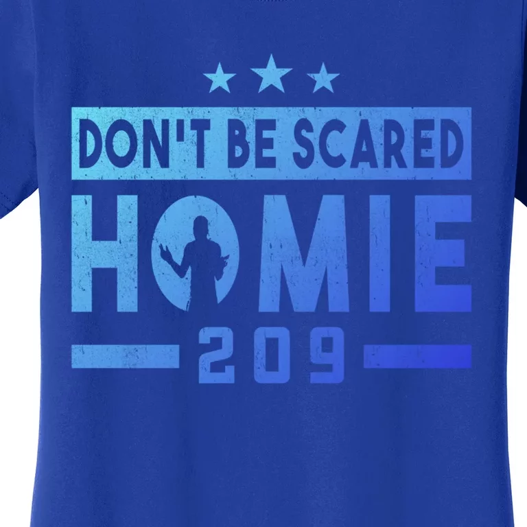 DonT Be Scared Homie 209 Stockton Mma Mixed Martial Arts Gift Women's T-Shirt