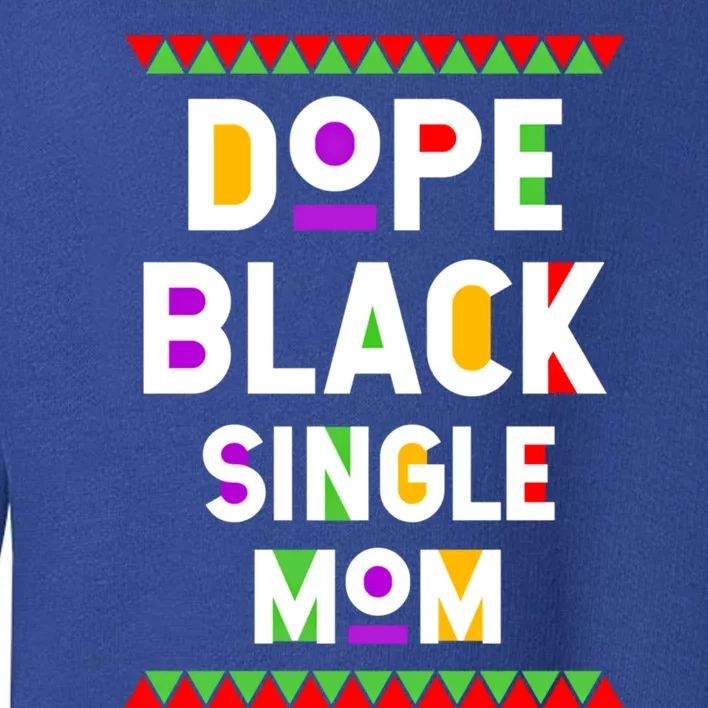 Dope Black Single Mom African American Black History Month Gift Toddler Sweatshirt