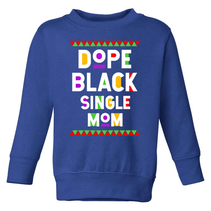 Dope Black Single Mom African American Black History Month Gift Toddler Sweatshirt