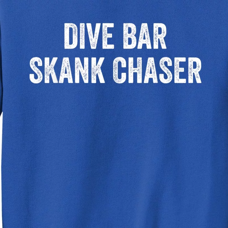 Dive Bar Skank Chaser Tall Sweatshirt