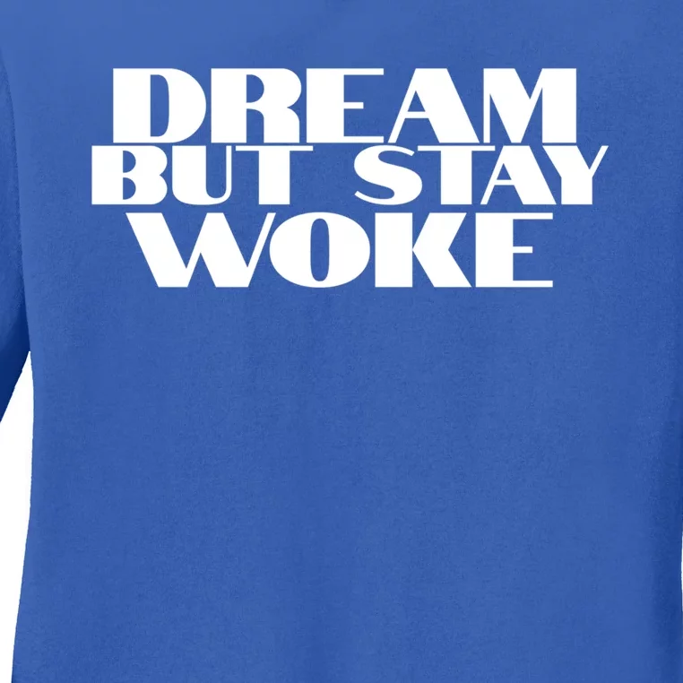 Dream But Stay Woke African American Civil Rights Leader Gift Ladies Long Sleeve Shirt