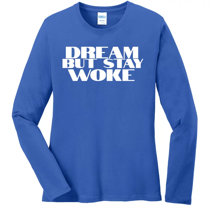 Dream But Stay Woke African American Civil Rights Leader Gift Ladies Long Sleeve Shirt