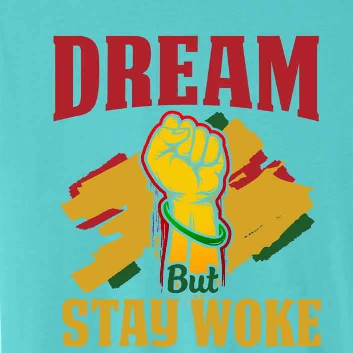 Dream But Stay Woke Black Afrocentric Empowert Funny Gift ChromaSoft Performance T-Shirt