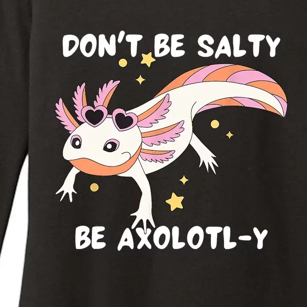 Dont Be Salty Be Axolotly Funny Cute Axolotl Lovers Womens CVC Long Sleeve Shirt