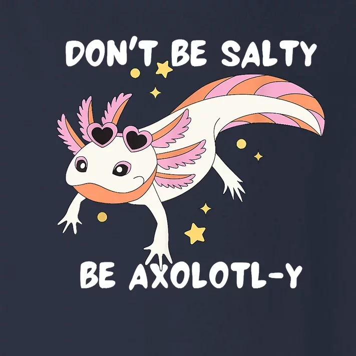 Dont Be Salty Be Axolotly Funny Cute Axolotl Lovers Toddler Long Sleeve Shirt