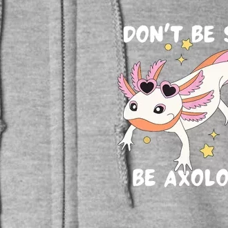 Dont Be Salty Be Axolotly Funny Cute Axolotl Lovers Full Zip Hoodie