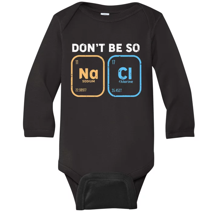 Dont Be So Salty Funny Chemistry Baby Long Sleeve Bodysuit