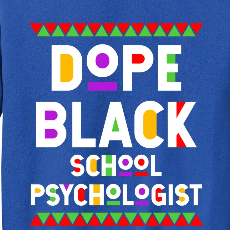 Dope Black School Psychologist African American Job Proud Funny Gift Tall Sweatshirt