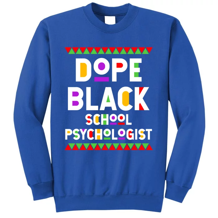 Dope Black School Psychologist African American Job Proud Funny Gift Tall Sweatshirt